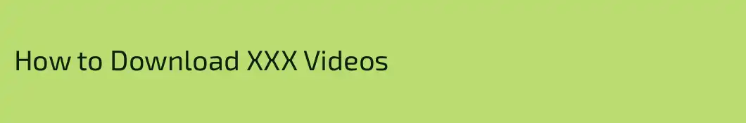 How to Download XXX Videos